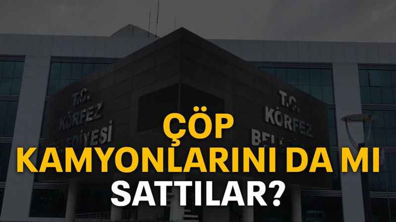 Çöp kamyonlarını da mı sattılar?